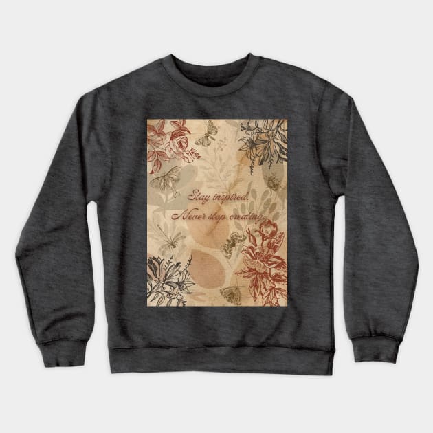 Stay inspired, never stop creating. Crewneck Sweatshirt by Rebecks Creations